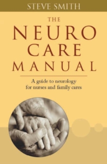Neuro Care Manual : A Guide to Neurology for Nurses & Family Carers, Paperback Book Neuro Care Manual : A Guide to Neurology for Nurses & Family Carers, Paperback Book