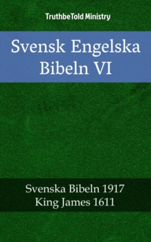 Svensk Engelska Bibeln VI : Svenska Bibeln 1917 - King James 1611