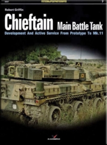 Chieftain Main Battle Tank : Development and Active Service from Prototype to Mk.11