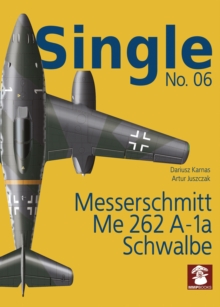 Single No. 06: Messerschmitt Me 262 A-1a SCHWALBE, Paperback / softback Book Single No. 06: Messerschmitt Me 262 A-1a SCHWALBE, Paperback / softback Book