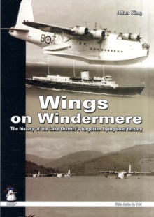 Wings on Windermere : The History of the Lake District's Forgotten Flying Boat Factory, Paperback Book Wings on Windermere : The History of the Lake District's Forgotten Flying Boat Factory, Paperback Book