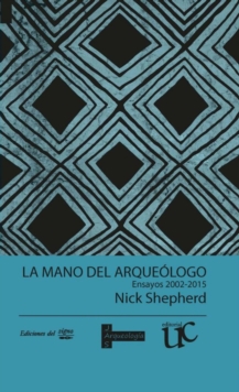 La mano del arqueologo : Ensayos 2002-2015, Paperback / softback Book La mano del arqueologo : Ensayos 2002-2015, Paperback / softback Book