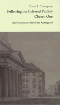 Following the Cultured Public's Chosen One : Why Martensen Mattered to Kierkegaard