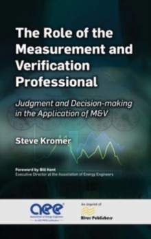 The Role of the Measurement and Verification Professional : Judgment and Decision-making in the Application of M&V