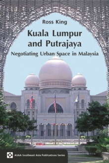 Kuala Lumpur and Putrajaya : Negotiating Urban Space in Malaysia