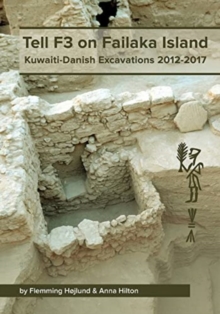 Tell F3 on Failaka Island : Kuwaiti-Danish Excavations 2012-2017