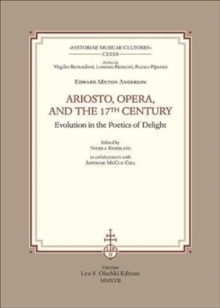 Ariosto, Opera and the 17th Century Evolution in the Poetics of Delight, Paperback / softback Book Ariosto, Opera and the 17th Century Evolution in the Poetics of Delight, Paperback / softback Book