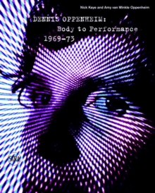 Dennis Oppenheim : Body Performance 1969 -73, Hardback Book Dennis Oppenheim : Body Performance 1969 -73, Hardback Book