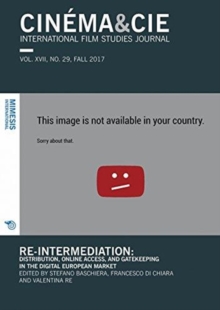 Cinema & Cie International Film Studies Journal VOL. XVII, NO. 29, FALL 2017 : Re-intermediation: Distribution, Online Access, and Gatekeeping in the Digital European Market, Paperback / softback Book Cinema & Cie International Film Studies Journal VOL. XVII, NO. 29, FALL 2017 : Re-intermediation: Distribution, Online Access, and Gatekeeping in the Digital European Market, Paperback / softback Book