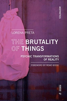 The Brutality of Things : Psychic Transformations of Reality