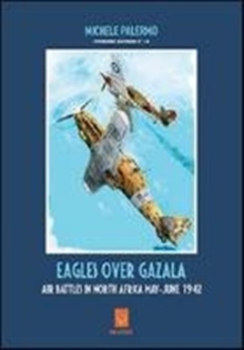 Eagles Over Gazala : Air Battles in North Africa May - June 1942, Paperback Book Eagles Over Gazala : Air Battles in North Africa May - June 1942, Paperback Book