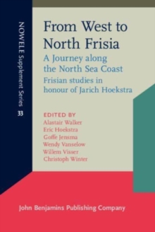 From West to North Frisia : A Journey along the North Sea Coast. Frisian studies in honour of Jarich Hoekstra