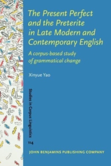 The Present Perfect and the Preterite in Late Modern and Contemporary English : A corpus-based study of grammatical change