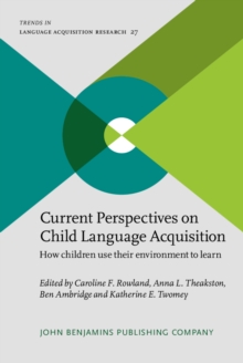 Current Perspectives on Child Language Acquisition : How children use their environment to learn