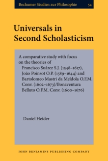 Universals in Second Scholasticism : A comparative study with focus on the theories of Francisco Suarez S.J. (1548-1617), Joao Poinsot O.P. (1589-1644) and Bartolomeo Mastri da Meldola O.F.M. Conv. (1