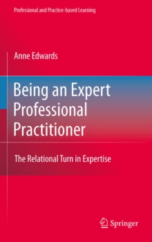 Being an Expert Professional Practitioner : The Relational Turn in Expertise