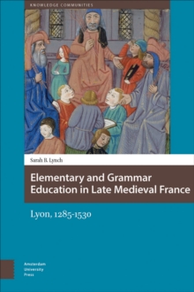 Elementary and Grammar Education in Late Medieval France : Lyon, 1285-1530