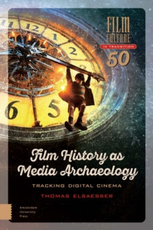 Film History as Media Archaeology : Tracking Digital Cinema