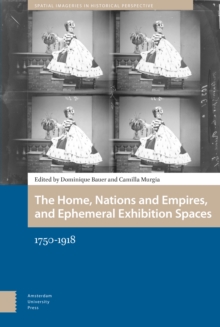 The Home, Nations and Empires, and Ephemeral Exhibition Spaces : 1750-1918