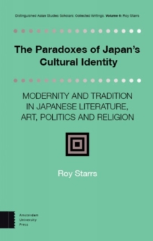 The Paradoxes of Japan's Cultural Identity : Modernity and Tradition in Japanese Literature, Art, Politics and Religion
