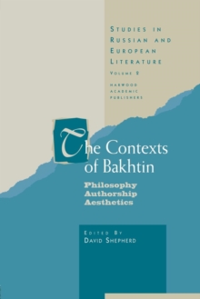 The Contexts of Bakhtin : Philosophy, Authorship, Aesthetics
