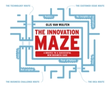 The Innovation Maze : 4 Routes to a Successful New Business Case, Paperback / softback Book The Innovation Maze : 4 Routes to a Successful New Business Case, Paperback / softback Book