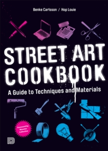 Street Art Cookbook : A Guide to Techniques and Materials, Paperback Book Street Art Cookbook : A Guide to Techniques and Materials, Paperback Book