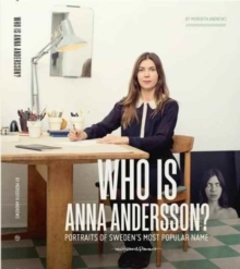 Who is Anna Andersson : Portraits of Sweden's Most Popular Name, Paperback / softback Book Who is Anna Andersson : Portraits of Sweden's Most Popular Name, Paperback / softback Book