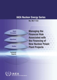 Managing the Financial Risk Associated with the Financing of New Nuclear Power Plant Projects, Paperback / softback Book Managing the Financial Risk Associated with the Financing of New Nuclear Power Plant Projects, Paperback / softback Book