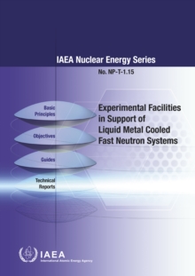 Experimental Facilities in Support of Liquid Metal Cooled Fast Neutron Systems, Paperback / softback Book Experimental Facilities in Support of Liquid Metal Cooled Fast Neutron Systems, Paperback / softback Book