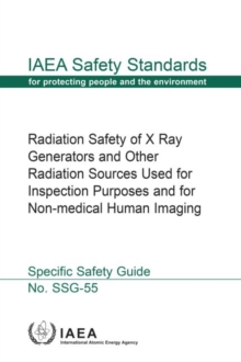 Radiation Safety of X Ray Generators and Other Radiation Sources Used forInspection Purposes and for Non-medical Human Imaging, Paperback / softback Book Radiation Safety of X Ray Generators and Other Radiation Sources Used forInspection Purposes and for Non-medical Human Imaging, Paperback / softback Book