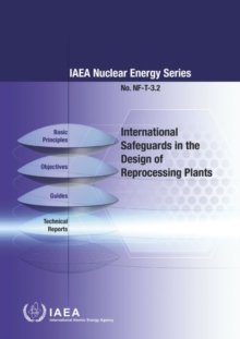 International Safeguards in the Design of Reprocessing Plants, Paperback / softback Book International Safeguards in the Design of Reprocessing Plants, Paperback / softback Book