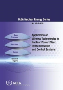 Application of Wireless Technologies in Nuclear Power Plant Instrumentation and Control Systems, Paperback / softback Book Application of Wireless Technologies in Nuclear Power Plant Instrumentation and Control Systems, Paperback / softback Book