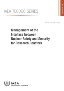 Management of the Interface between Nuclear Safety and Security for Research Reactors, Paperback / softback Book Management of the Interface between Nuclear Safety and Security for Research Reactors, Paperback / softback Book