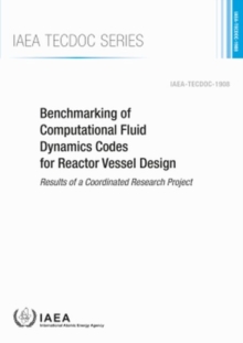 Benchmarking of Computational Fluid Dynamics Codes for Reactor Vessel Design : Results of a Coordinated Research Project, Paperback / softback Book Benchmarking of Computational Fluid Dynamics Codes for Reactor Vessel Design : Results of a Coordinated Research Project, Paperback / softback Book