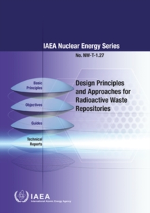 Design Principles and Approaches for Radioactive Waste Repositories, Paperback / softback Book Design Principles and Approaches for Radioactive Waste Repositories, Paperback / softback Book