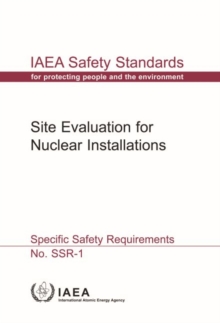 Site Evaluation for Nuclear Installations (Chinese Edition) : Specific Safety Requirements, Paperback / softback Book Site Evaluation for Nuclear Installations (Chinese Edition) : Specific Safety Requirements, Paperback / softback Book
