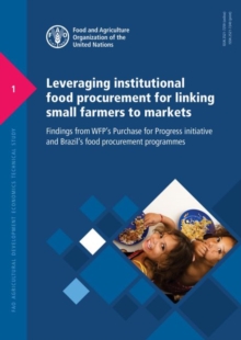 Leveraging institutional food procurement for linking small farmers to markets : findings from WFP's purchase for progress initiative and Brazil's food procurement programmes