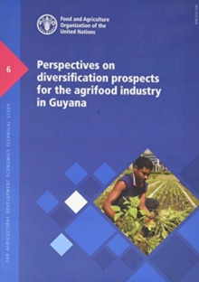 Perspectives on diversification prospects for the agrifood industry in Guyana : monitoring and analysing food and agricultural policies (MAFAP) synthesis study
