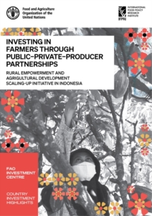 Investing in farmers through public-private-producer partnerships : rural empowerment and agricultural development scaling-up initiative in Indonesia