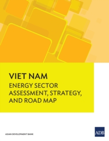 Viet Nam : Energy Sector Assessment, Strategy, and Road Map