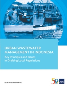 Urban Wastewater Management in Indonesia : Key Principles and Issues in Drafting Local Regulations, Paperback / softback Book Urban Wastewater Management in Indonesia : Key Principles and Issues in Drafting Local Regulations, Paperback / softback Book
