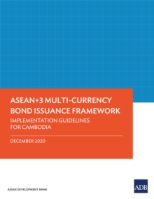 ASEAN+3 Multi-Currency Bond Issuance Framework : Implementation Guidelines for Cambodia