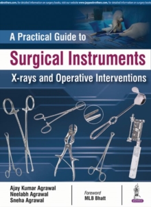 A Practical Guide to Surgical Instruments, X-rays and Operative Interventions, Paperback / softback Book A Practical Guide to Surgical Instruments, X-rays and Operative Interventions, Paperback / softback Book