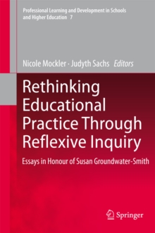 Rethinking Educational Practice Through Reflexive Inquiry : Essays in Honour of Susan Groundwater-Smith