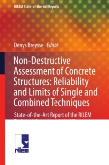 Non-Destructive Assessment of Concrete Structures: Reliability and Limits of Single and Combined Techniques : State-of-the-Art Report of the RILEM Technical Committee 207-INR