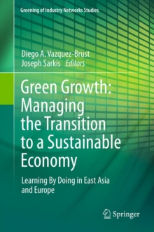 Green Growth: Managing the Transition to a Sustainable Economy : Learning By Doing in East Asia and Europe