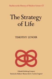 The Strategy of Life : Teleology and Mechanics in Nineteenth Century German Biology