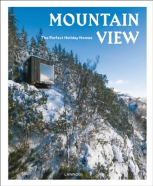 Mountain View : The Perfect Holiday Homes; Nature Retreats Vol. 1, Hardback Book Mountain View : The Perfect Holiday Homes; Nature Retreats Vol. 1, Hardback Book