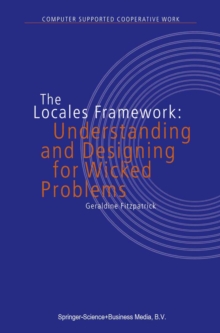 The Locales Framework : Understanding and Designing for Wicked Problems